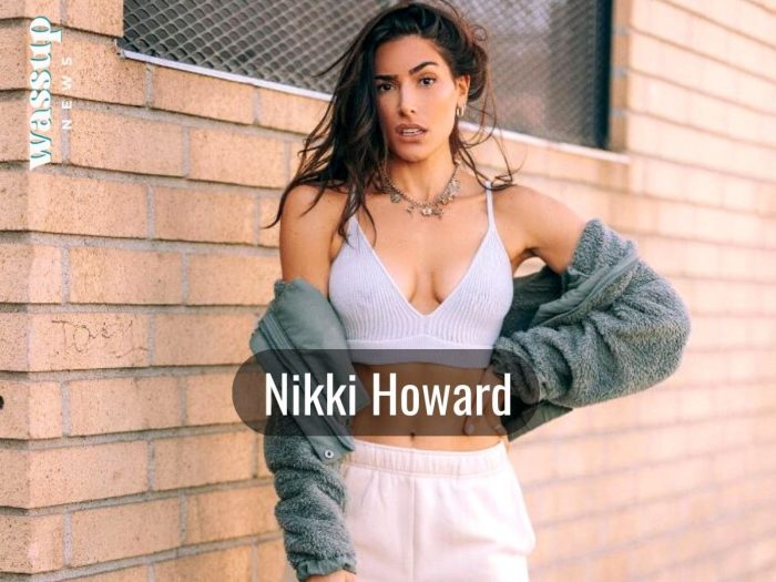 Who is Nikki Howard? Age, Wiki, Height, Boyfriend, Wiki, Bio, Net Worth - Wassup News