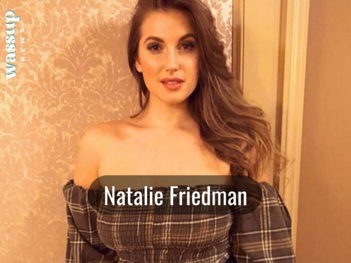 Who is Natalie Friedman? Age, Height, Boyfriend, Family, Wiki, Bio, Net Worth - Wassup News